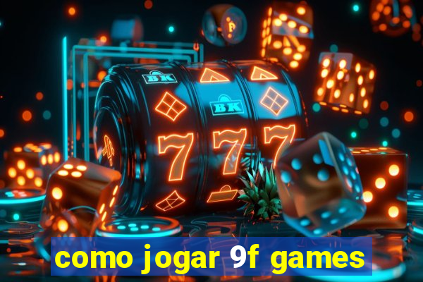 como jogar 9f games